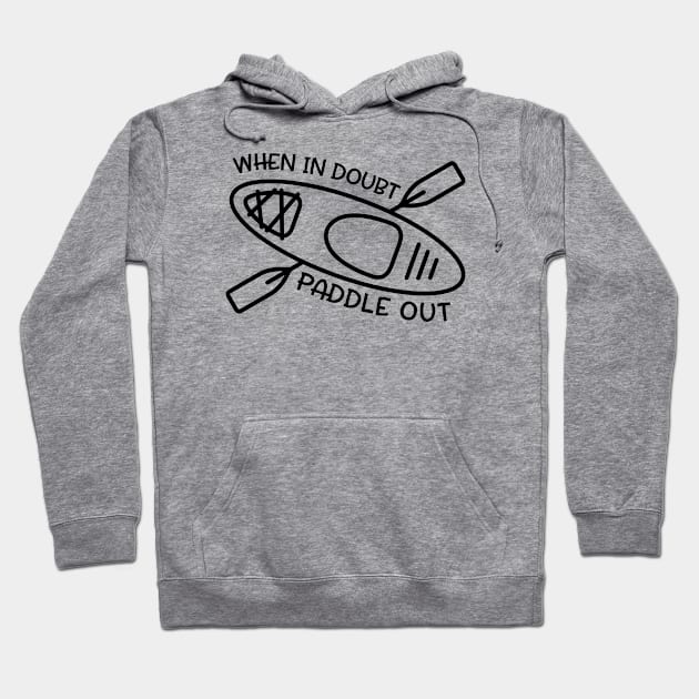 When In Doubt Paddle Out Kayaker Hoodie by GlimmerDesigns